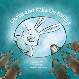 Ukaliq and Kalla Go Fishing UKALIQ & KALLA GO FISHING ENGL [ Nadia Mike ]