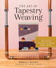 The Art of Tapestry Weaving: A Complete Guide to Mastering the Techniques for Making Images with Yar