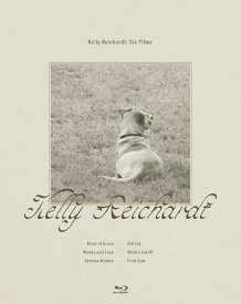 Kelly Reichardt: Six Films/ケリー・ライカート Blu-ray Collection【Blu-ray】 [ ケリー・ライカート ]