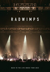 BACK TO THE LIVE HOUSE TOUR 2023【Blu-ray】 [ RADWIMPS ]