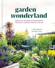 Garden Wonderland: Create Life-Changing Outdoor Spaces for Beauty, Harvest, Meaning, and Joy GARDEN WONDERLAND [ Leslie Bennett ]
