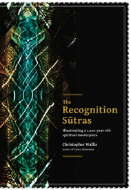 The Recognition Sutras: Illuminating a 1,000-Year-Old Spiritual Masterpiece RECOGNITION SUTRAS [ Christopher D. Wallis ]