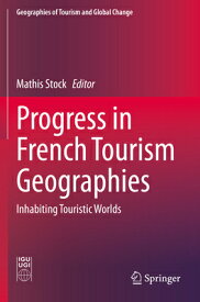 Progress in French Tourism Geographies: Inhabiting Touristic Worlds PROGRESS IN FRENCH TOURISM GEO （Geographies of Tourism and Global Change） [ Mathis Stock ]