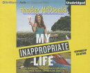 My Inappropriate Life: Some Material Not Suitable for Small Children, Nuns, or Mature Adults