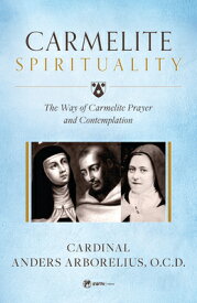 Carmelite Spirituality: The Way of Carmelite Prayer and Contemplation CARMELITE SPIRITUALITY [ Cardinal Anders Arborelius O. C. D. ]