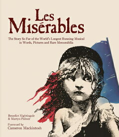 Les Miserables: The Story of the World's Longest Running Musical in Words, Pictures and Rare Memorab LES MISERABLES [ Martyn Palmer ]