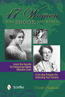 17 Women Who Shook the World: Learn the Secrets for Embracing Highly Effective Lives: A 24-Step Prog