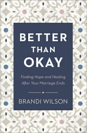 Better Than Okay: Finding Hope and Healing After Your Marriage Ends BETTER THAN OKAY [ Brandi Wilson ]