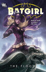 Batgirl: The Flood BATGIRL THE FLOOD （Batgirl (DC Comics Quality Paper)） [ Bryan Q. Miller ]