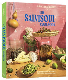 The Salvisoul Cookbook: Salvadoran Recipes and the Women Who Preserve Them SALVISOUL CKBK [ Karla Tatiana Vasquez ]