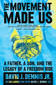 The Movement Made Us: A Father, a Son, and the Legacy of a Freedom Ride MOVEMENT MADE US [ David J. Dennis Jr ]