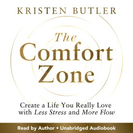 The Comfort Zone: Create a Life You Really Love with Less Stress and More Flow COMFORT ZONE [ Kristen Butler ]