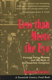 Less Than Meets the Eye: Foreign Policy Making and the Myth of the Assertive Congress LESS THAN MEETS THE EYE 2/E （Twentieth Century Fund Book） [ Barbara Hinckley ]