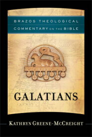 Galatians GALATIANS （Brazos Theological Commentary on the Bible） [ Kathryn Greene-McCreight ]