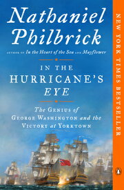 In the Hurricane's Eye: The Genius of George Washington and the Victory at Yorktown AMERICAN REVOLUTIONIN THE HURR （American Revolution） [ Nathaniel Philbrick ]