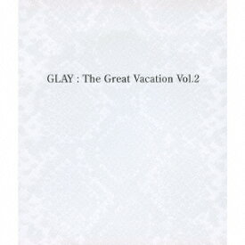 THE GREAT VACATION VOL.2～SUPER BEST OF GLAY～（3CD） [ GLAY ]