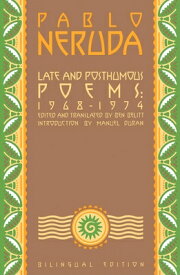 Late and Posthumous Poems, 1968-1974: Bilingual Edition LATE & POSTHUMOUS POEMS 1968-1 [ Pablo Neruda ]
