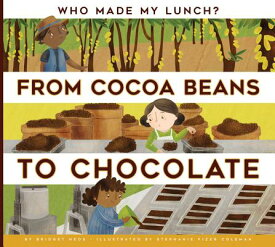 From Cocoa Beans to Chocolate FROM COCOA BEANS TO CHOCOLATE （Who Made My Lunch?） [ Bridget Heos ]