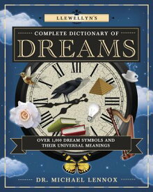 Llewellyn's Complete Dictionary of Dreams: Over 1,000 Dream Symbols and Their Universal Meanings LLEWELLYNS COMP DICT OF DREAMS （Llewellyn's Complete Book） [ Michael Lennox ]