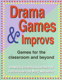 Drama Games and Improvs: Games for the Classroom and Beyond DRAMA GAMES & IMPROVS [ Justine Jones ]