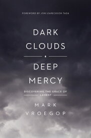 Dark Clouds, Deep Mercy: Discovering the Grace of Lament DARK CLOUDS DEEP MERCY [ Mark Vroegop ]
