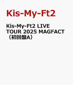 Kis-My-Ft2 LIVE TOUR 2025 MAGFACT（初回盤A） [ Kis-My-Ft2 ]