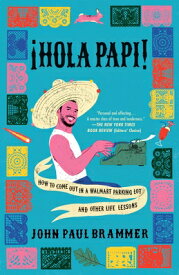 Hola Papi: How to Come Out in a Walmart Parking Lot and Other Life Lessons HOLA PAPI （A Must-Read Memoir） [ John Paul Brammer ]
