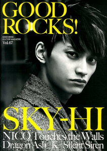 GOOD�@ROCKS�I�iVol�D47�j GOOD�@MUSIC�@CULTURE�@MAGAZI SKY-HI�@NICO�@Touches�@the�@Walls [ ���b�N�X�G���^�e�C�������g ]