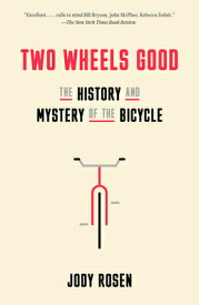 Two Wheels Good: The History and Mystery of the Bicycle 2 WHEELS GOOD [ Jody Rosen ]