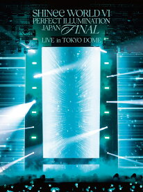 SHINee WORLD VI [PERFECT ILLUMINATION] JAPAN FINAL LIVE in TOKYO DOME(初回生産限定盤)【Blu-ray】 [ SHINee ]