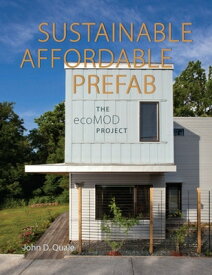 Sustainable, Affordable, Prefab: The ecoMOD Project SUSTAINABLE AFFORDABLE PREFAB [ John D. Quale ]