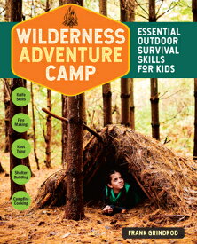 Wilderness Adventure Camp: Essential Outdoor Survival Skills for Kids WILDERNESS ADV CAMP [ Frank Grindrod ]