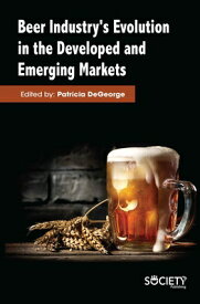 Beer Industry's Evolution in the Developed and Emerging Markets BEER INDUSTRYS EVOLUTION IN TH [ Patricia DeGeorge ]