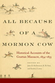 All Because of a Mormon Cow: Historical Accounts of the Grattan Massacre, 1854-1855 ALL BECAUSE OF A MORMON COW [ John D. McDermott ]