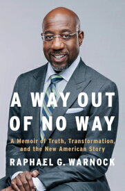 A Way Out of No Way: A Memoir of Truth, Transformation, and the New American Story WAY OUT OF NO WAY [ Raphael G. Warnock ]