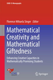 Mathematical Creativity and Mathematical Giftedness: Enhancing Creative Capacities in Mathematically MATHEMATICAL CREATIVITY & MATH （Icme-13 Monographs） [ Florence Mihaela Singer ]