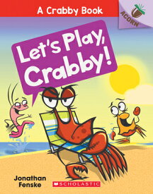 Let's Play, Crabby!: An Acorn Book (a Crabby Book #2): Volume 2 LETS PLAY CRABBY AN ACORN BK ( （Crabby Book） [ Jonathan Fenske ]