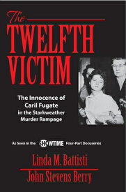 The Twelfth Victim: The Innocence of Caril Fugate in the Starkweather Murder Rampage 12TH VICTIM MOVIE TIE-IN/E [ John Stevens Berry ]
