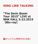 【楽天ブックス限定先着特典】“The Sonic Boom Tour 2015” LIVE at NHK HALL 5.22.2015【Blu-ray】(オリジナルA4…