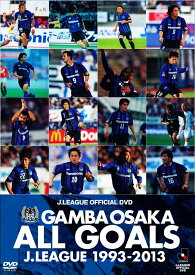 GANBA OSAKA ALL GOALS J.LEAGUE1993-2013 [ ガンバ大阪 ]