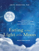 Eating in the Light of the Moon: How Women Can Transform Their Relationship with Food Through Myths,