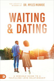 Waiting and Dating: A Sensible Guide to a Fulfilling Love Relationship WAITING & DATING [ Myles Munroe ]