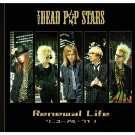 Renewal Life [ THE DEAD P☆P STARS ]