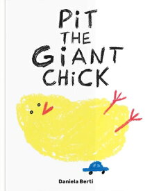 Pit the Giant Chick PIT THE GIANT CHICK [ Daniela Berti ]