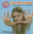 Give Me a Hand: The Secrets of Hands, Feet, Arms, and Legs