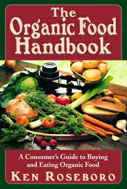 The Organic Food Handbook: A Consumer's Guide to Buying and Eating Orgainc Food ORGANIC FOOD HANDBK [ Ken Roseboro ]