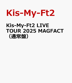 Kis-My-Ft2 LIVE TOUR 2025 MAGFACT（通常盤） [ Kis-My-Ft2 ]