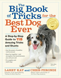 The Big Book of Tricks for the Best Dog Ever: A Step-By-Step Guide to 118 Amazing Tricks and Stunts BBO TRICKS FOR THE BEST DOG EV [ Larry Kay ]