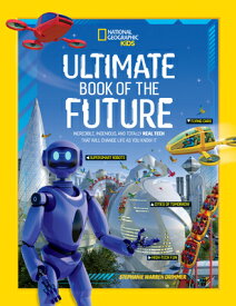 Ultimate Book of the Future: Incredible, Ingenious, and Totally Real Tech That Will Change Life as Y NATL GEO KIDS ULTIMATE BK OF T （National Geographic Kids） [ National Geographic Kids ]