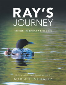 Ray's Journey: Through the Eyes of a Loon Chick RAYS JOURNEY [ Maria T Moralez ]